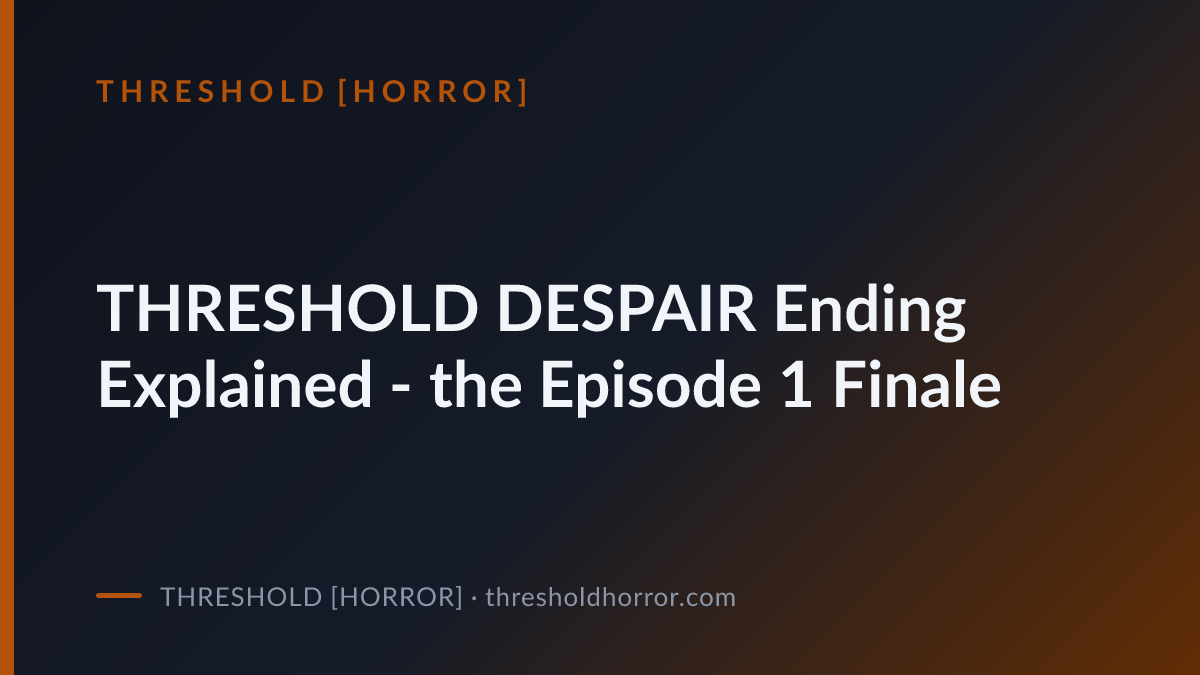 THRESHOLD DESPAIR Ending Explained - the Episode 1 Finale — THRESHOLD ...